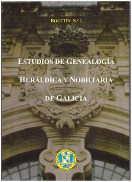 ESTUDIOS DE GENEALOGIA HERALDICA Y NOBILIARIA DE GALICIA BOLETIN N 3