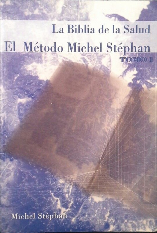 LA BIBLIA DE LA SALUD  EL MTODO MICHEL STEPHAN TOMO 1