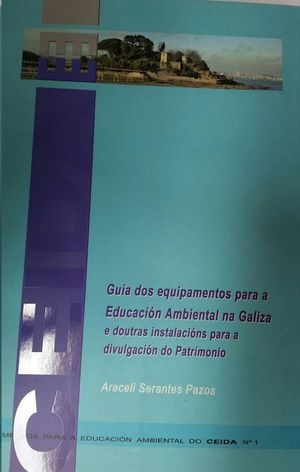 GUA DOS EQUIPAMENTOS PARA A EDUCACIN AMBIENTAL NA GALIZA : E DOUTRAS INSTALACIONS PARA A DIVULGACI