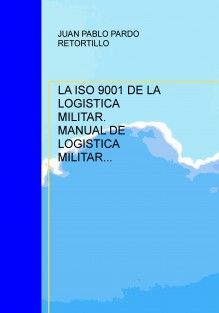 LA ISO 9001 DE LA LOGISTICA MILITAR. MANUAL DE LOGISTICA MILITAR INTEGRADA.