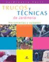 TRUCOS Y TECNICAS DE JARDINERIA:HERRAMIENTAS Y CUIDADOS