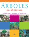 ARBOLES EN MINIATURA:CREACION Y DISE�O DE BONSAIS