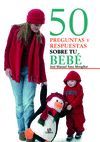 50 PREGUNTAS Y RESPUESTAS SOBRE TU BEB�