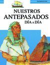 NUESTROS ANTEPASADOS DIA A DIA  ENCICLOPEDIA DEL SABER