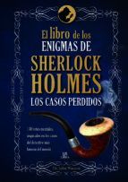 EL LIBRO DE LOS ENIGMAS DE SHERLOCK HOLMES. LOS CASOS PERDIDOS