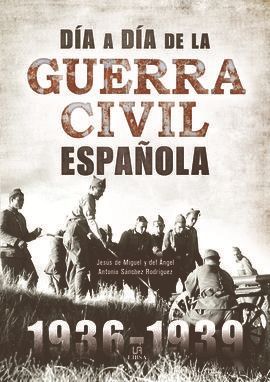 DIA A DIA DE LA GUERRA CIVIL ESPAOLA (1936-1939)