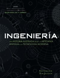 INGENIERA. UNA HISTORIA ILUSTRADA DESDE LA ARTESANA ANTIGUA A LA TECNOLOGA MODERNA