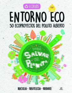 ENTORNO ECO: 50 ECOPROYECTOS DEL POLLITO ALBERTO