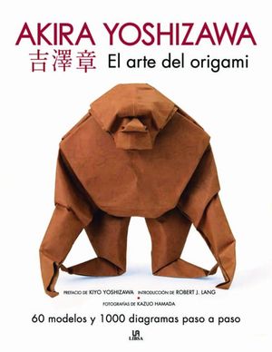 EL ARTE DEL ORIGAMI. AKIRA YOSHIZAWA