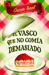 EL VASCO QUE NO COM�A DEMASIADO (BOLSILLO)