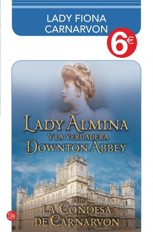 LADY ALMINA Y LA VERDADERA DOWNTON ABBEY (COLECCI�N 6?)