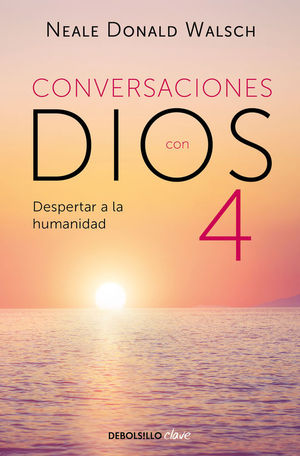 CONVERSACIONES CON DIOS IV: DESPERTAR A LA HUMANIDAD.