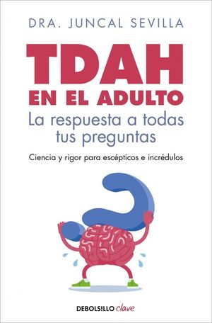 TDAH EN EL ADULTO. LA RESPUESTA A TODAS TUS PREGUNTAS