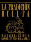 LA TRADICIN OCULTA. MASONERA EGIPCIA, ROSACRUZ Y NEO. CABALLERA