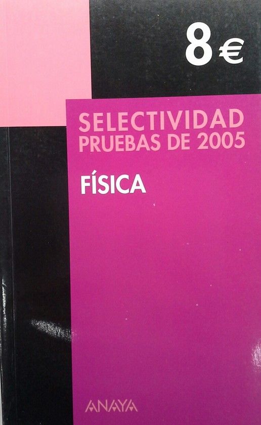 SELECTIVIDAD, FSICA. PRUEBAS 2005