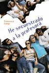 HE SECUESTRADO A LA PROF