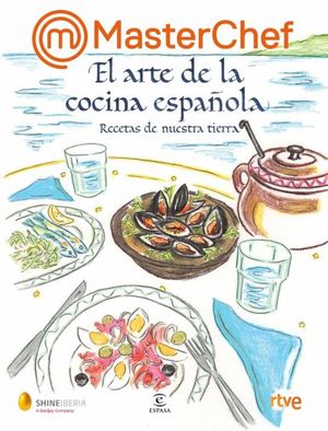 MASTERCHEF. EL ARTE DE LA COCINA ESPAOLA: RECETAS DE NUESTRA TIERRA