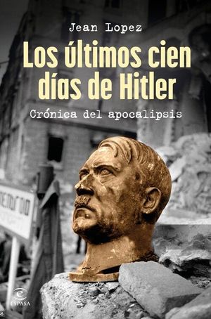 LOS ULTIMOS CIEN DIAS DE HITLER