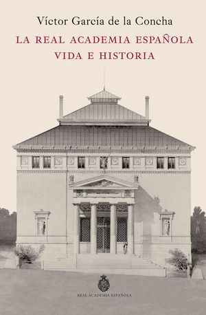 LA REAL ACADEMIA ESPAOLA. VIDA E HISTORIA