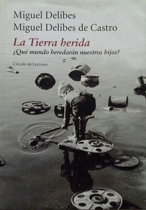 LA TIERRA HERIDA : QU MUNDO HEREDARN NUESTROS HIJOS?