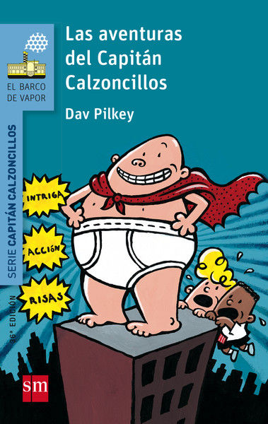 EL CAPITAN CALZONCILLOS 1. LAS AVENTURAS DEL CAPITN CALZONCILLOS