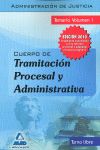 CUERPO TRAMITACION PROCESAL Y ADMINISTRATIVA ADMON. JUSTICIA  VOL. I