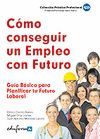 C�MO CONSEGUIR UN EMPLEO CON FUTURO. GU�A B�SICA  PARA PLANIFICAR TU FUTURO LABO
