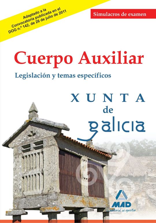 CUERPO AUXILIAR DE LA XUNTA DE GALICIA. SIMULACROS DE EXAMEN LEGISLACI�N Y TEMAS
