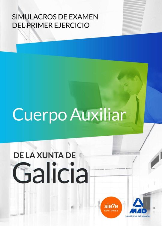 CUERPO AUXILIAR DE LA XUNTA DE GALICIA. SIMULACROS DE EXAMEN DEL PRIMER EJERCICI