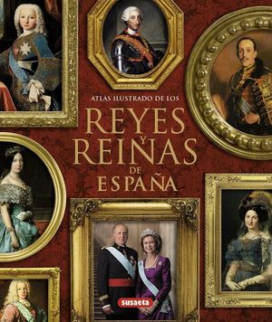 ATLAS ILUSTRADO DE LOS REYES Y REINAS DE ESPAA