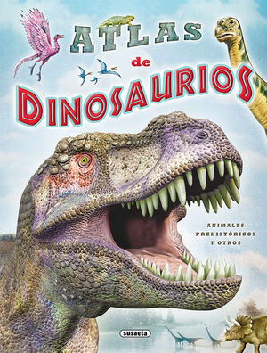 ATLAS DE DINOSAURIOS. ANIMALES PREHISTORICOS Y OTROS