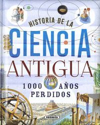 HISTORIA DE LA CIENCIA ANTIGUA. 1000 AOS PERDIDOS