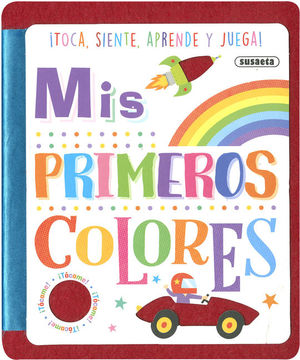 MIS PRIMEROS COLORES TOCA, SIENTE, APRENDE Y JUEGA!