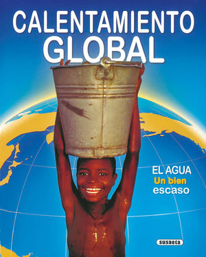CALENTAMIENTO GLOBAL. EL AGUA: UN BIEN ESCASO