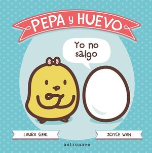 PEPA Y HUEVO: YO NO SALGO