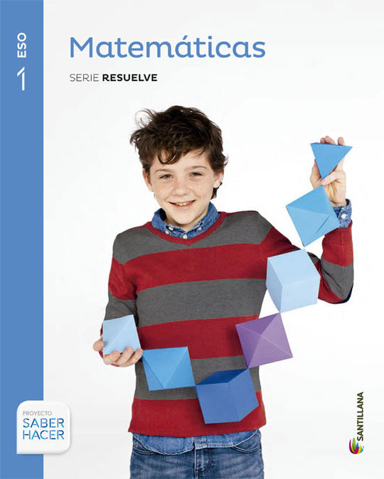 MATEMATICAS SERIE RESUELVE 1 ESO SABER HACER