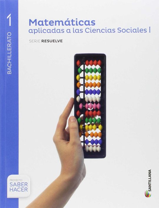 MATEMATICAS APLICADAS A LAS CIENCIAS SOCIALES SERIE RESUELVE 1 BTO SABER HACER