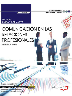 MANUAL. COMUNICACION EN LAS RELACIONES PROFESIONALES (UF0520). CE