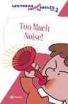 TOO MUCH NOISE. LECTURAS GRADUADAS EN INGL�S, NIVEL 2