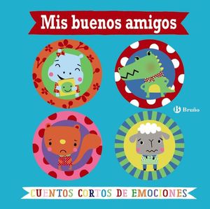 MIS BUENOS AMIGOS. CUENTOS CORTOS DE EMOCIONES