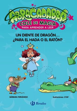 ABRACADABRA, COLE DE MAGIA 7. UN DIENTE DE DRAGON... �PARA EL HADA O EL RATON?