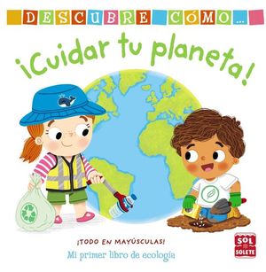 DESCUBRE CMO... CUIDAR TU PLANETA