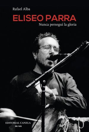 ELISEO PARRA. NUNCA PERSEGU LA GLORIA (CONTIENE CD)