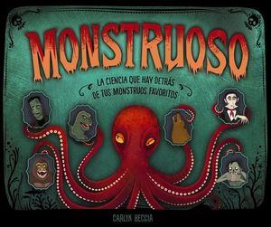 MONSTRUOSO. LA CIENCIA QUE HAY DETRAS DE TUS MONSTRUOS FAVORITOS