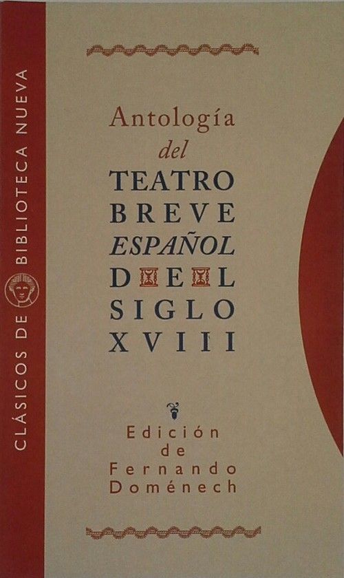 ANTOLOG�A DEL TEATRO BREVE ESPA�OL DEL SIGLO XVIII