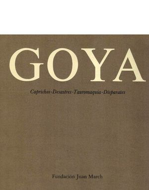 GOYA - CAPRICHOS, DESASTRES, TAUROMAQUIA, DISPARATES