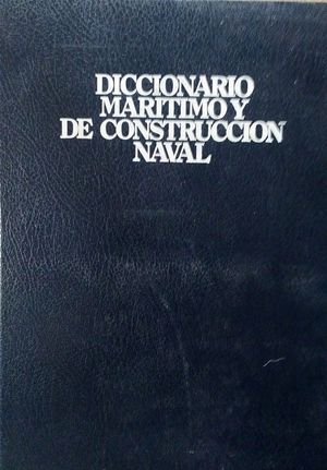 DICCIONARIO MARTIMO Y DE CONSTRUCCIN NAVAL - DICTIONARY OF MARITIME AND SHPBUILDING TERMS