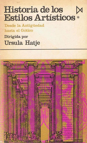 HISTORIA DE LOS ESTILOS ARTSTICOS - I: DESDE LA ANTIGEDAD HASTA EL GTICO