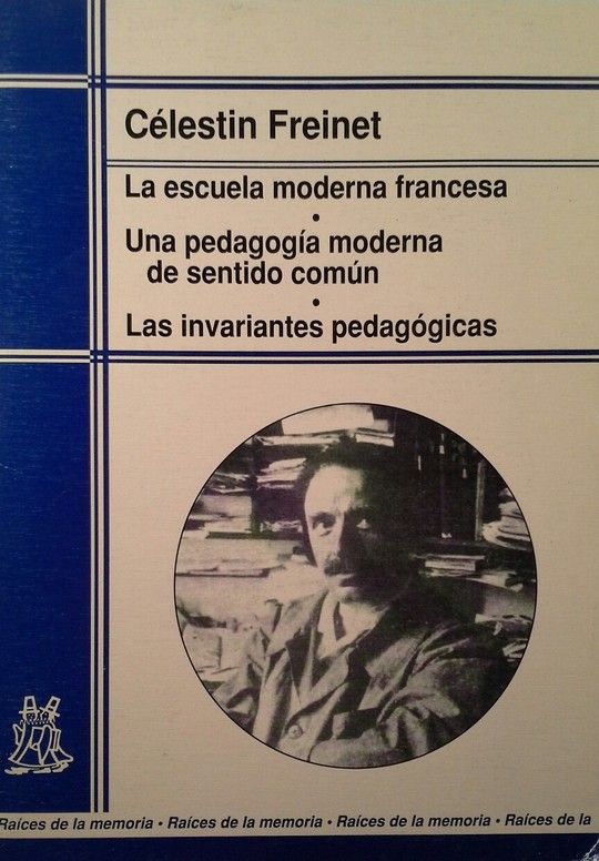 ESCUELA MODERNA FRANCESA. UNA PEDAGOG�A MODERNA DE SENTIDO COM�N. LAS INVARIANTE