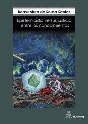JUSTICIA ENTRE SABERES. EPISTEMOLOG�AS DEL SUR CONTRA EL EPISTEMICIDIO